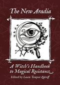 The New Aradia: A Witch's Handbook to Magical Resistance - Paperback