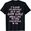 I'm Very Vulnerable Rn If Any Goth Girls Lover Funny Quote T-Shirt