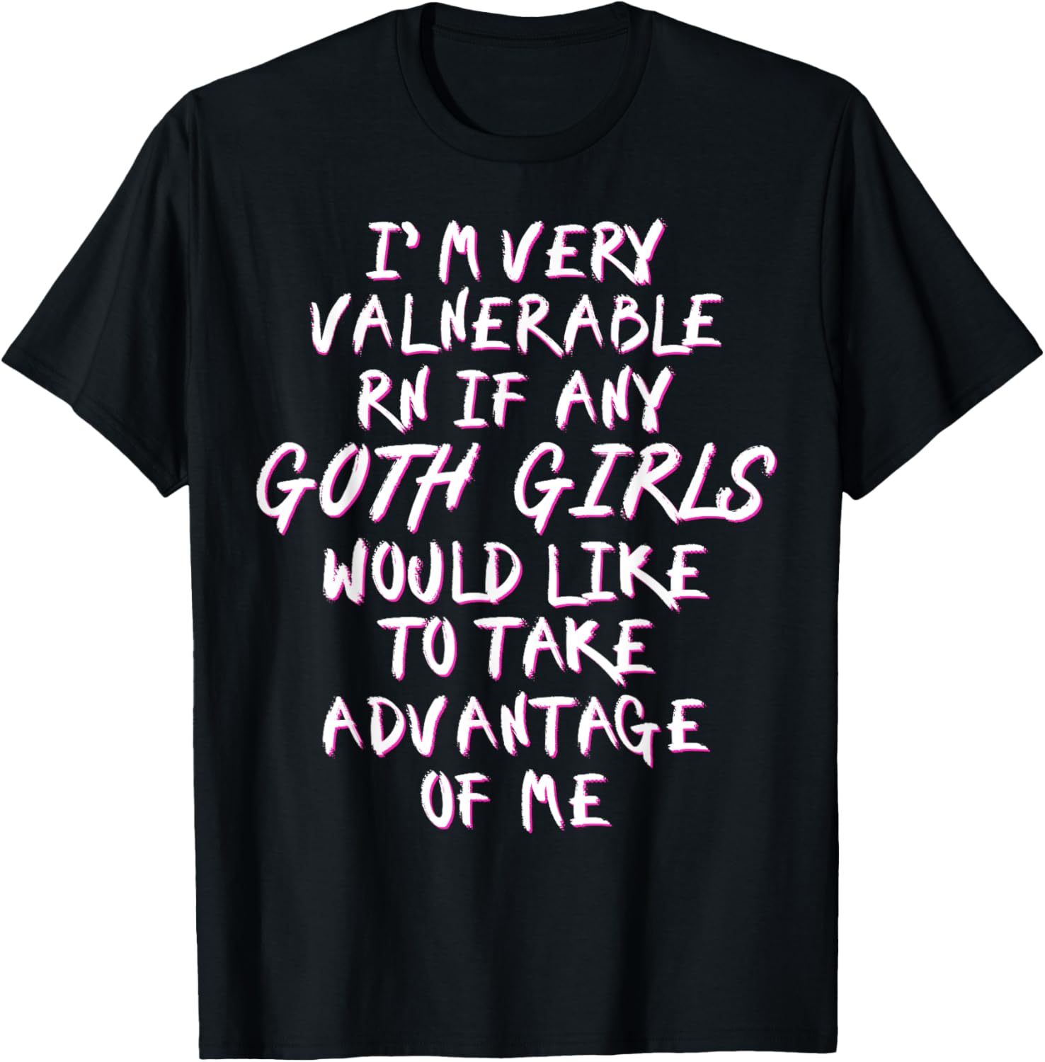 I'm Very Vulnerable Rn If Any Goth Girls Lover Funny Quote T-Shirt