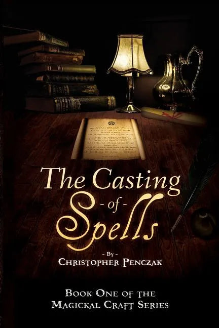 The Casting of Spells: Creating a Magickal Life Through the Words of True Will - Paperback